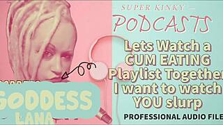 Kinky Podcast 12: Let's Watch A Cum Eating Playlist Together, I Want To Watch You Slurp