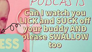 Kinky podcast 7: can i watch you lick and suck off your buddy and please swallow too?