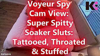Spy cam reveals spitty sluts throated and stuffed